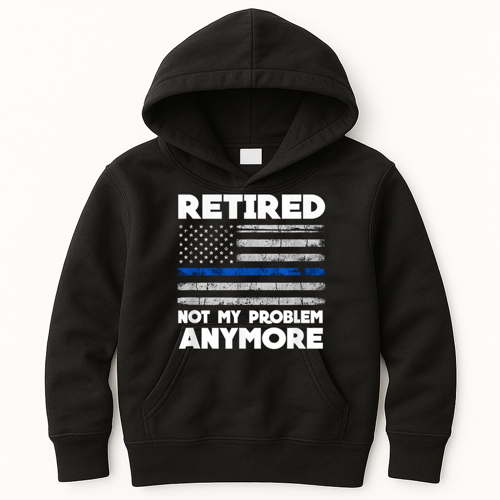 Retired Not My Problem Anymore, Police Thin Blue Line Flag Kids Hoodie