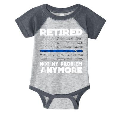 Retired Not My Problem Anymore, Police Thin Blue Line Flag Infant Baby Jersey Bodysuit