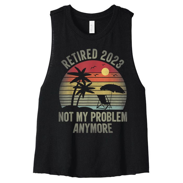 Retired  Not My Problem Anymore Funny Vintage Retirement Women's Racerback Cropped Tank