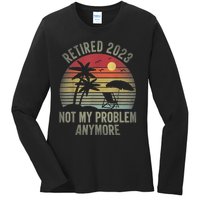 Retired  Not My Problem Anymore Funny Vintage Retirement Ladies Long Sleeve Shirt