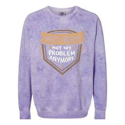 Retired Not My Problem Anymore Retirement Colorblast Crewneck Sweatshirt