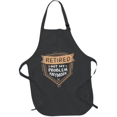 Retired Not My Problem Anymore Retirement Full-Length Apron With Pockets