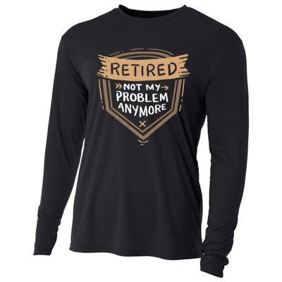 Retired Not My Problem Anymore Retirement Cooling Performance Long Sleeve Crew