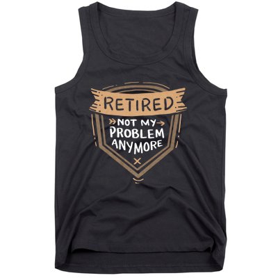 Retired Not My Problem Anymore Retirement Tank Top