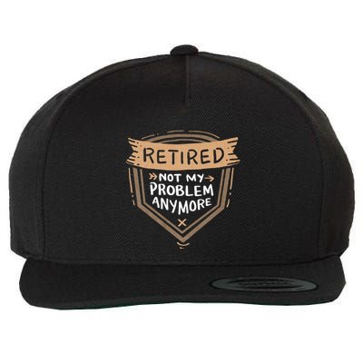 Retired Not My Problem Anymore Retirement Wool Snapback Cap