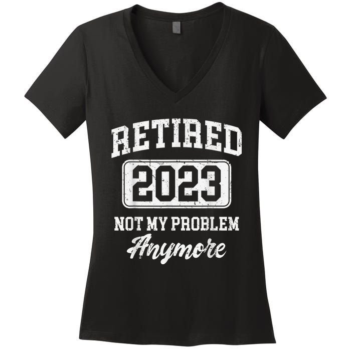 Retired  Not My Problem Anymore Women's V-Neck T-Shirt