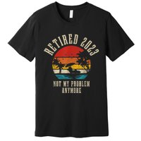 Retired  Not My Problem Anymore Vintage Funny Retirement Premium T-Shirt