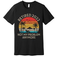 Retired Not My Problem Anymore Funny Vintage Retirement Premium T-Shirt