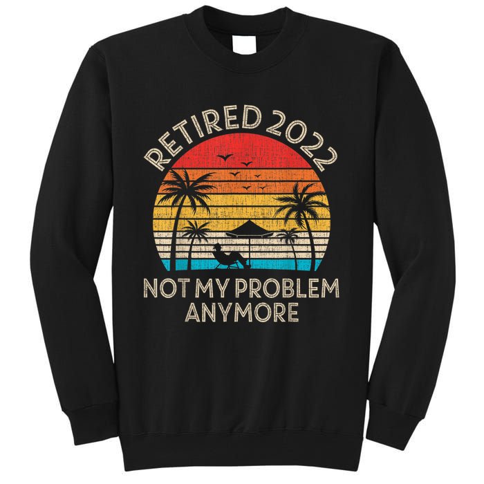 Retired Not My Problem Anymore Funny Vintage Retirement Tall Sweatshirt