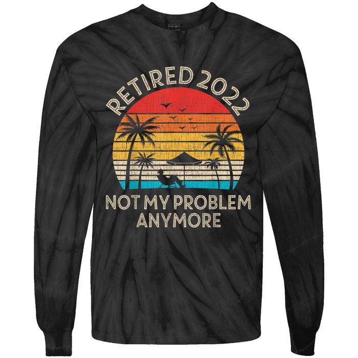 Retired Not My Problem Anymore Funny Vintage Retirement Tie-Dye Long Sleeve Shirt