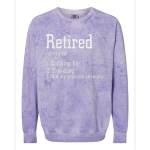 Retired Not My Problem Anymore Funny Retired Definition Colorblast Crewneck Sweatshirt