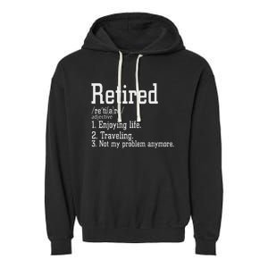 Retired Not My Problem Anymore Funny Retired Definition Garment-Dyed Fleece Hoodie