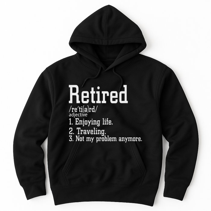 Retired Not My Problem Anymore Funny Retired Definition Hoodie