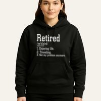 Retired Not My Problem Anymore Funny Retired Definition Hoodie
