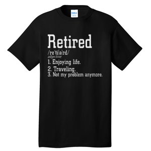 Retired Not My Problem Anymore Funny Retired Definition Tall T-Shirt