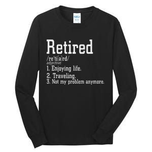 Retired Not My Problem Anymore Funny Retired Definition Tall Long Sleeve T-Shirt