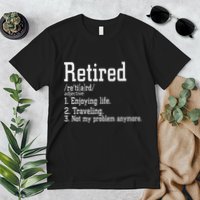 Retired Not My Problem Anymore Funny Retired Definition Premium T-Shirt