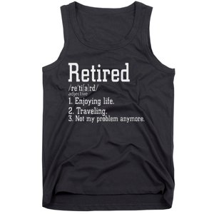 Retired Not My Problem Anymore Funny Retired Definition Tank Top