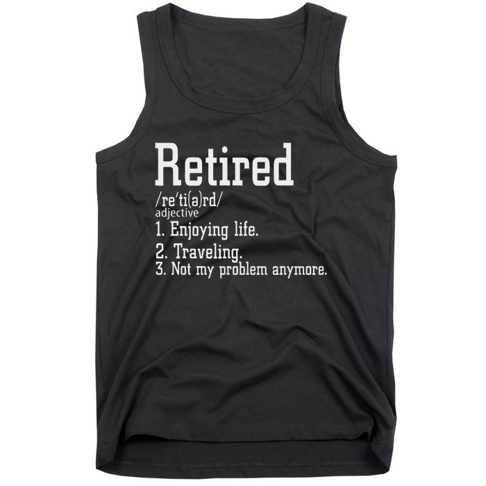 Retired Not My Problem Anymore Funny Retired Definition Tank Top