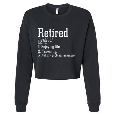 Retired Not My Problem Anymore Funny Retired Definition Cropped Pullover Crew