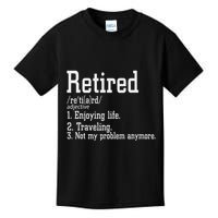 Retired Not My Problem Anymore Funny Retired Definition Kids T-Shirt