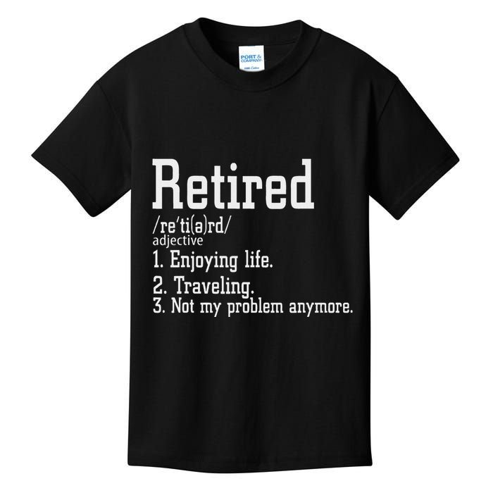 Retired Not My Problem Anymore Funny Retired Definition Kids T-Shirt