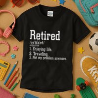 Retired Not My Problem Anymore Funny Retired Definition Kids T-Shirt