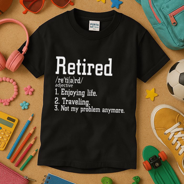 Retired Not My Problem Anymore Funny Retired Definition Kids T-Shirt