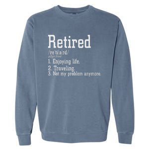 Retired Not My Problem Anymore Funny Retired Definition Garment-Dyed Sweatshirt