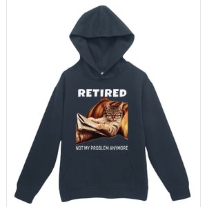 Retired Not My Problem Anymore Funny Cat Retirement Gift Urban Pullover Hoodie