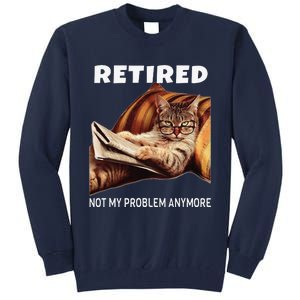 Retired Not My Problem Anymore Funny Cat Retirement Gift Tall Sweatshirt