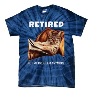 Retired Not My Problem Anymore Funny Cat Retirement Gift Tie-Dye T-Shirt