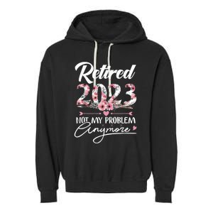 Retired  Not My Problem Anymore Funny Retirement Gifts Garment-Dyed Fleece Hoodie