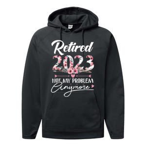 Retired  Not My Problem Anymore Funny Retirement Gifts Performance Fleece Hoodie