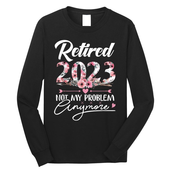 Retired  Not My Problem Anymore Funny Retirement Gifts Long Sleeve Shirt