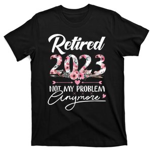 Retired  Not My Problem Anymore Funny Retirement Gifts T-Shirt