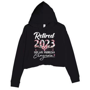 Retired  Not My Problem Anymore Funny Retirement Gifts Crop Fleece Hoodie