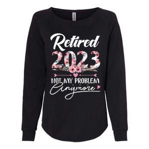 Retired  Not My Problem Anymore Funny Retirement Gifts Womens California Wash Sweatshirt