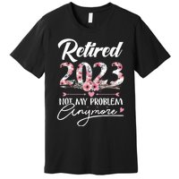 Retired  Not My Problem Anymore Funny Retirement Gifts Premium T-Shirt