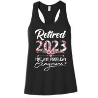 Retired  Not My Problem Anymore Funny Retirement Gifts Women's Racerback Tank