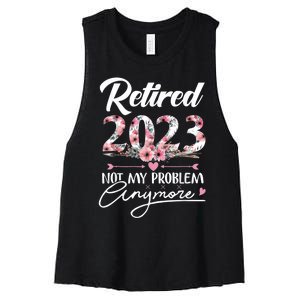 Retired  Not My Problem Anymore Funny Retirement Gifts Women's Racerback Cropped Tank