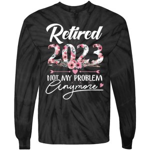 Retired  Not My Problem Anymore Funny Retirement Gifts Tie-Dye Long Sleeve Shirt