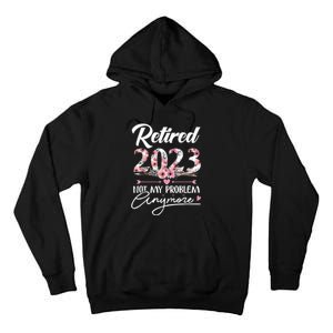 Retired  Not My Problem Anymore Funny Retirement Gifts Tall Hoodie