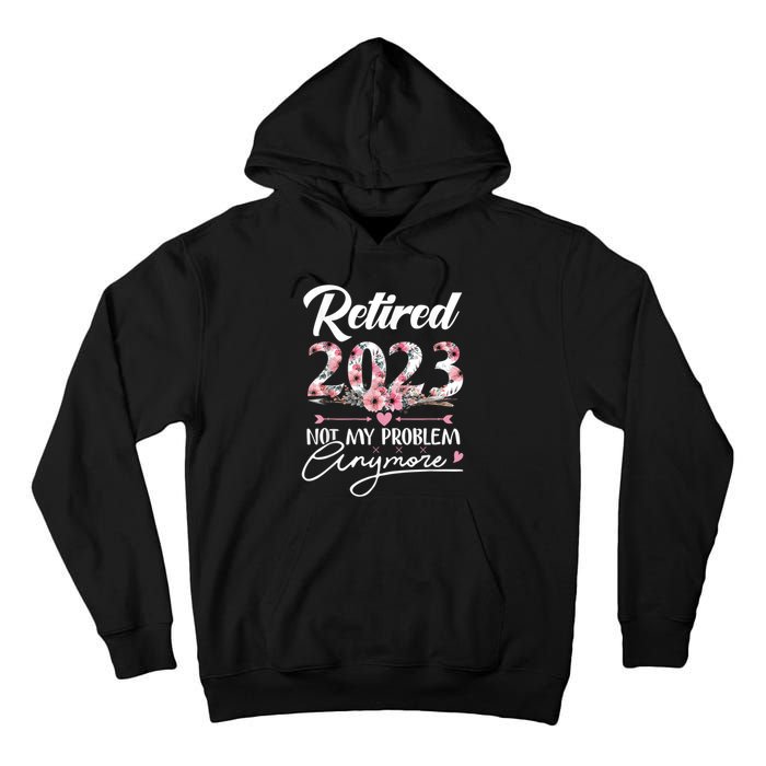 Retired  Not My Problem Anymore Funny Retirement Gifts Tall Hoodie