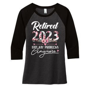 Retired  Not My Problem Anymore Funny Retirement Gifts Women's Tri-Blend 3/4-Sleeve Raglan Shirt