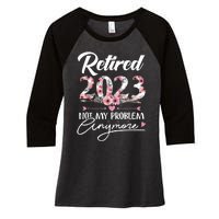 Retired  Not My Problem Anymore Funny Retirement Gifts Women's Tri-Blend 3/4-Sleeve Raglan Shirt