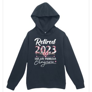 Retired  Not My Problem Anymore Funny Retirement Gifts Urban Pullover Hoodie