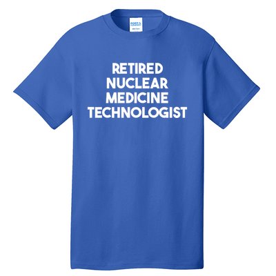 Retired Nuclear Medicine Technologist Funny Gift Tall T-Shirt