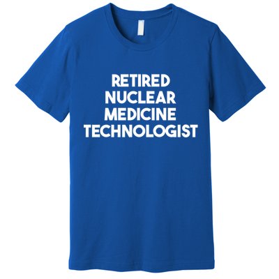 Retired Nuclear Medicine Technologist Funny Gift Premium T-Shirt