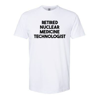 Retired Nuclear Medicine Technologist Funny Gift Softstyle CVC T-Shirt